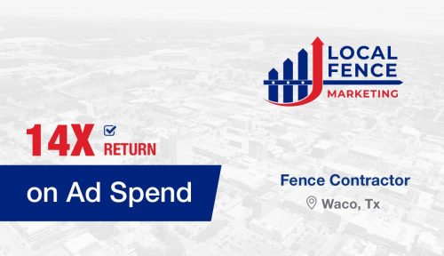 Fence Contractor – Waco, Tx – 14X Return on Ad Spend